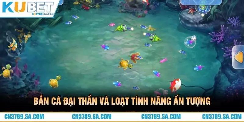Bắn cá đại thần và loạt tính năng ấn tượng