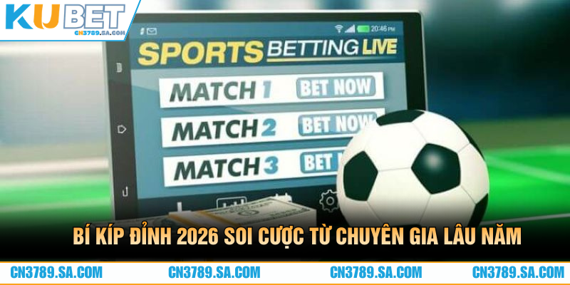 Bí kíp đỉnh 2026 soi cược từ chuyên gia lâu năm