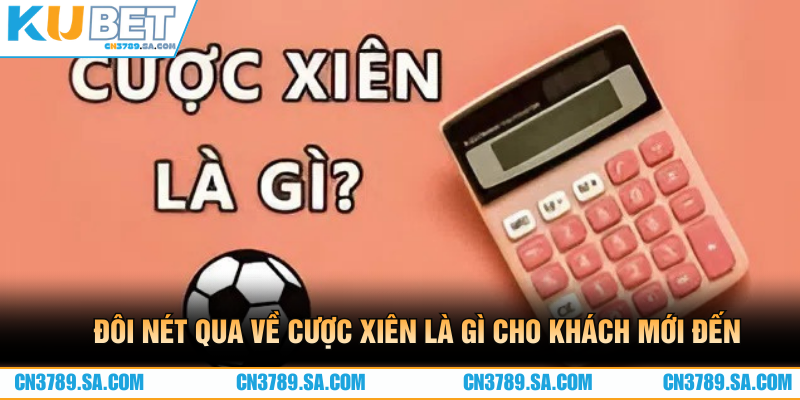 Đôi nét qua về cược xiên là gì cho khách mới đến