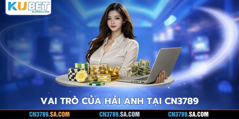 Vai trò của Hải Anh tại CN3789