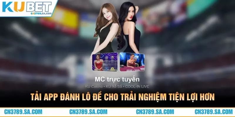 Tải app đánh lô đề cho trải nghiệm tiện lợi hơn